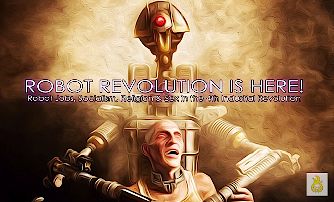The Robot Revolution Is Here Unemployment Socialism Religion And Sex The Phaser